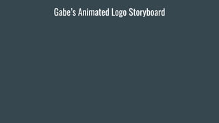 Gabe’s Animated Logo Storyboard
 