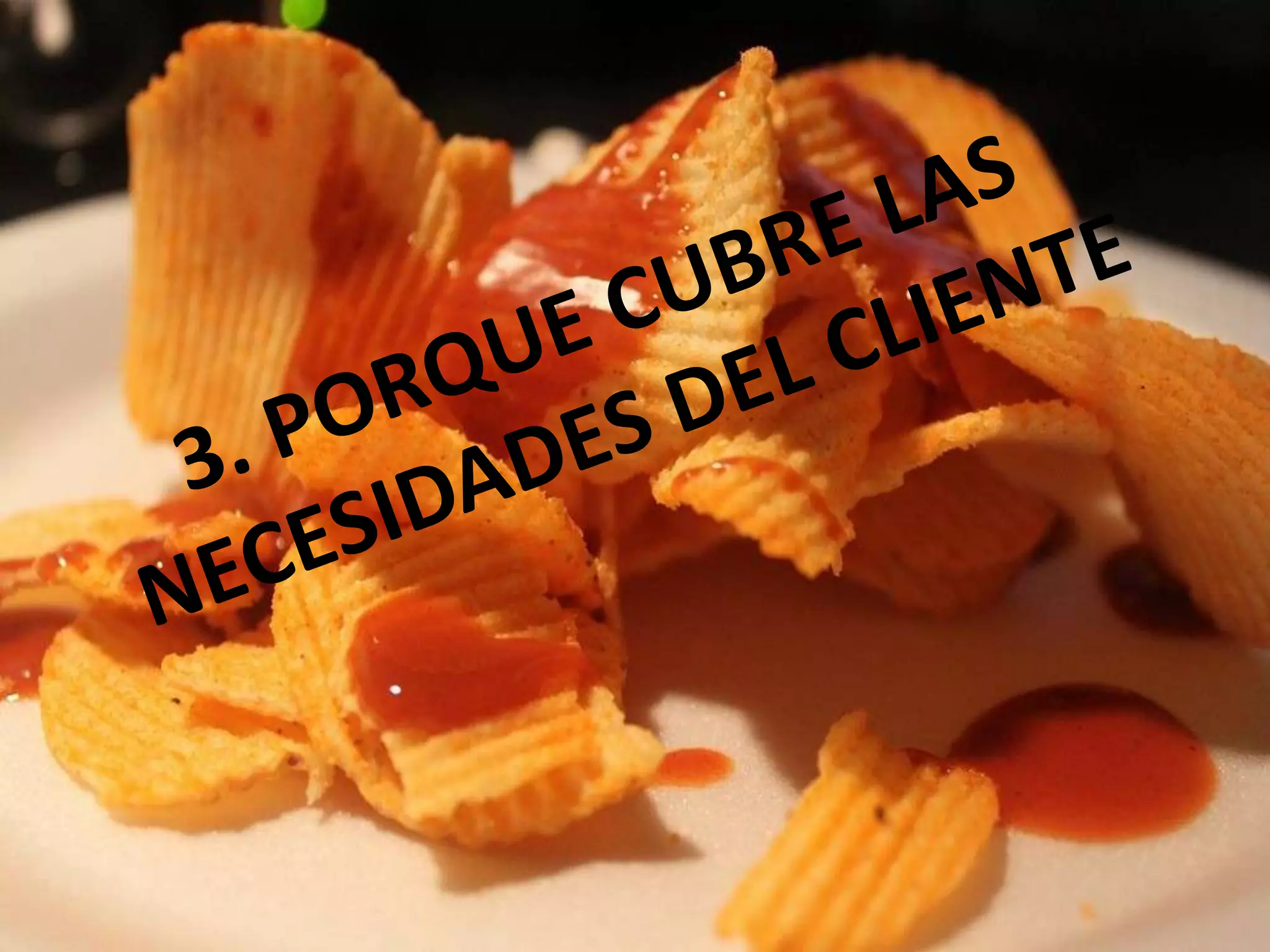3. PORQUE CUBRE LAS NECESIDADES DEL CLIENTE
