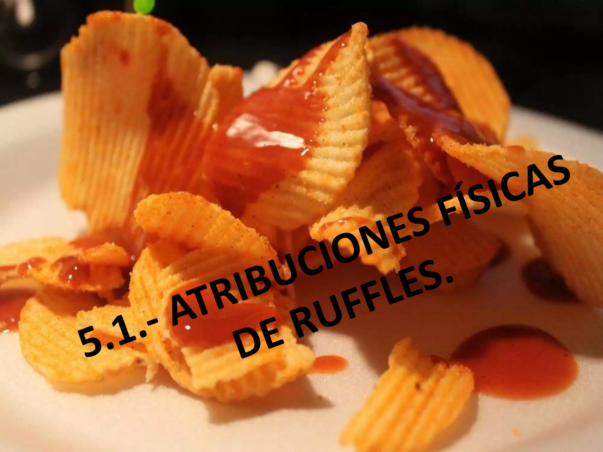 5.1.- ATRIBUCIONES FÍSICAS DE RUFFLES.