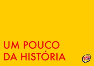 UM POUCO
DA HISTÓRIA
 