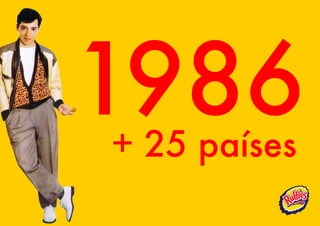 1986
+ 25 países
 