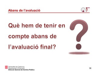 Abans de l’avaluació
38
 