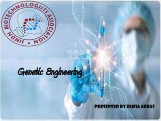 Genetic Engineering
Presented by rufia abbas
 