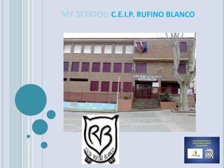MY SCHOOL: C.E.I.P. RUFINO BLANCO
 