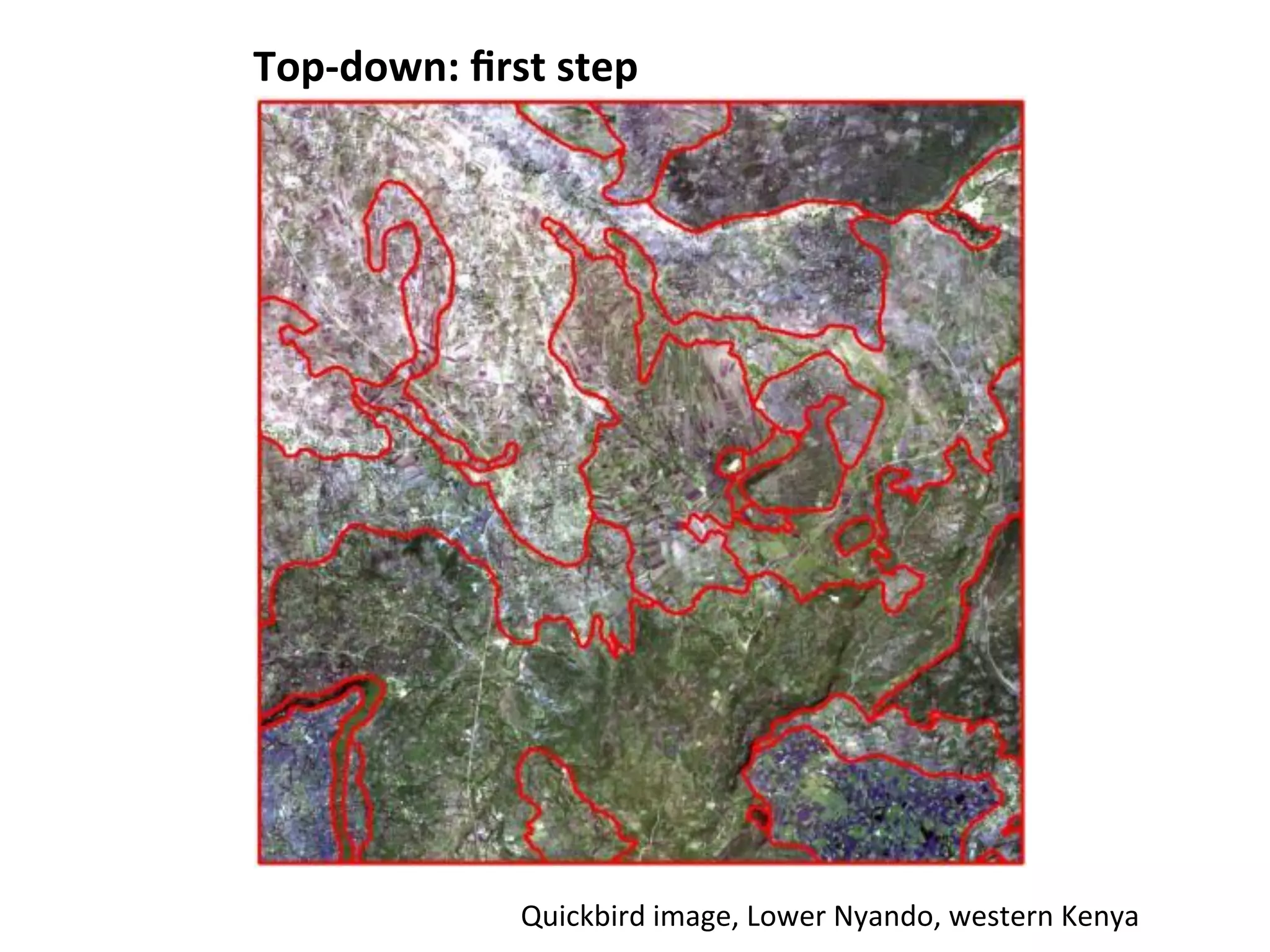 Top-­‐down: 
first 
step 
Quickbird 
image, 
Lower 
Nyando, 
western 
Kenya 
 