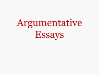 Argumentative
Essays
 