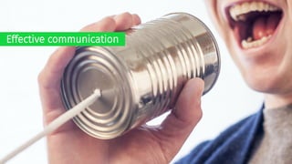 Effective communication
 