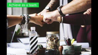 Achieve as a team
 