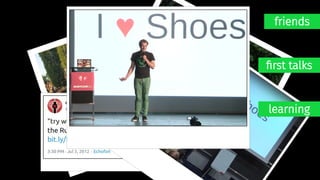 friends
first talks
learning
 