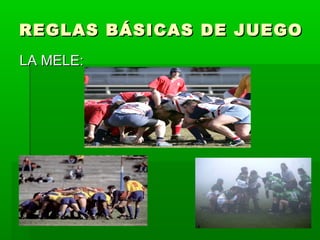REGLAS BÁSICAS DE JUEGOREGLAS BÁSICAS DE JUEGO
LA MELE:LA MELE:
 