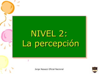 NIVEL 2: La percepción 