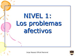 NIVEL 1: Los problemas afectivos 