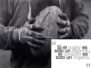 Rugby
  {   Mauricio Correa Calderón
 
