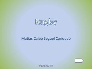 27 de Abril del 2015
Matías Caleb Seguel Cariqueo
 