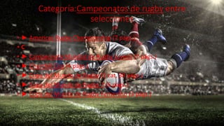 Categoría:Campeonatos de rugby entre
selecciones
• ► Americas Rugby Championship (7 págs.)
• C
• ► Campeonato Mundial de Rugby Juvenil (7 págs.)
• ► Churchill Cup (4 págs.)
• ► Copa del Mundo de Rugby (2 cat, 38 págs.)
• ► Copa del Mundo de Rugby 7 (5 págs.)
• ► Copa del Mundo de Rugby Femenino (3 págs.)
 