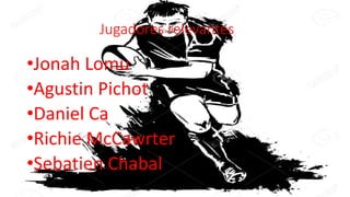 Jugadores relevantes
•Jonah Lomu
•Agustin Pichot
•Daniel Ca
•Richie McCawrter
•Sebatien Chabal
 