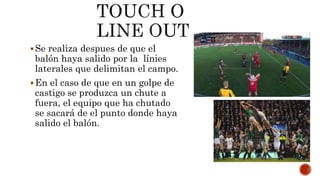 Se realiza despues de que el
balón haya salido por la línies
laterales que delimitan el campo.
En el caso de que en un golpe de
castigo se produzca un chute a
fuera, el equipo que ha chutado
se sacará de el punto donde haya
salido el balón.
 