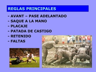 REGLAS PRINCIPALES - AVANT – PASE ADELANTADO - SAQUE A LA MANO - PLACAJE - PATADA DE CASTIGO - RETENIDO - FALTAS 