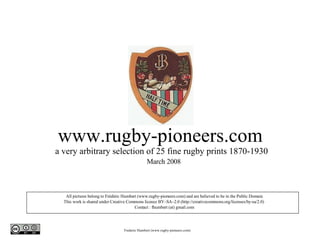 www.rugby-pioneers.com  a very arbitrary selection of 25 fine rugby prints 1870-1930    March 2008 ,[object Object],[object Object],[object Object]