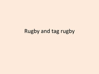 Rugby and tag rugby
 