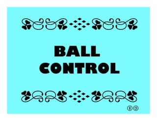 BALL
CONTROL!
qrFqr!
qrFqr!
 