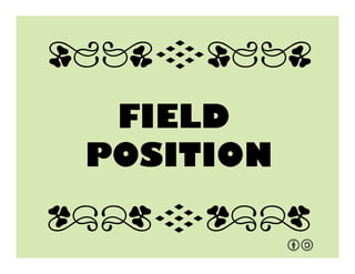 FIELD
POSITION!
qrFqr!
qrFqr!
 