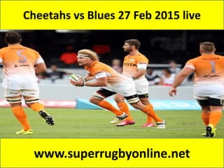 Cheetahs vs Blues 27 Feb 2015 live
www.superrugbyonline.net
 