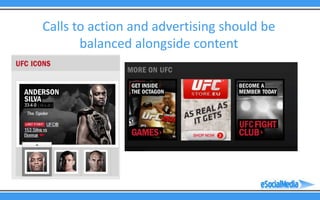 Calls to action and advertising should be
       balanced alongside content
 