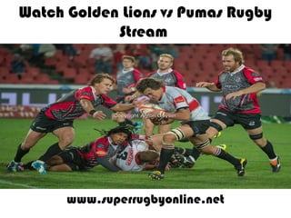 Watch Golden Lions vs Pumas Rugby
Stream
www.superrugbyonline.net
 