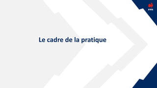 Le cadre de la pratique
 