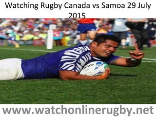 Watching Rugby Canada vs Samoa 29 July
2015
www.watchonlinerugby.net
 