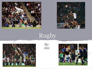 Rugby
 By;
 Alec
 