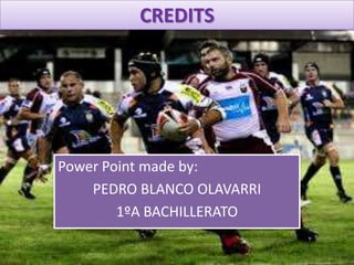 Power Point made by:
PEDRO BLANCO OLAVARRI
1ºA BACHILLERATO
CREDITS
 