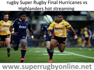 rugby Super Rugby Final Hurricanes vs
Highlanders hot streaming
www.superrugbyonline.net
 