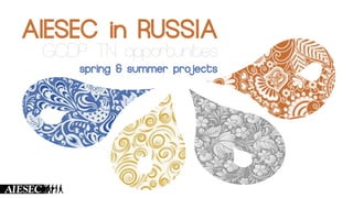 AIESEC in RUSSIA
 GCDP TN opportunities
     spring & summer projects
 