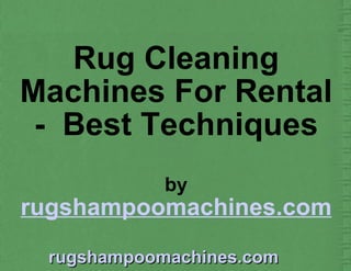Rug Cleaning Machines For Rental -  Best Techniques by rugshampoomachines.com 