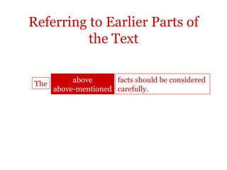 Referring to Earlier Parts of
          the Text

            above      facts should be considered
 The
       above-mentioned carefully.
 