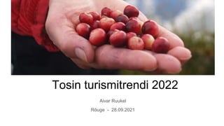 Tosin turismitrendi 2022
Aivar Ruukel
Rõuge - 28.09.2021
 