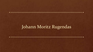 Johann Moritz Rugendas
 