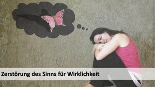 Zerstörung des Sinns für Wirklichkeit  