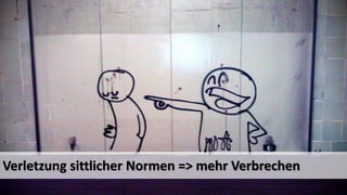 Verletzung sittlicher Normen => mehr Verbrechen  