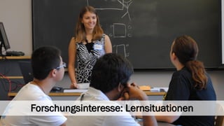 Forschungsinteresse: Lernsituationen  