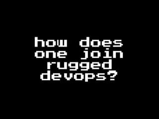 how does
one join
rugged
devops?
 