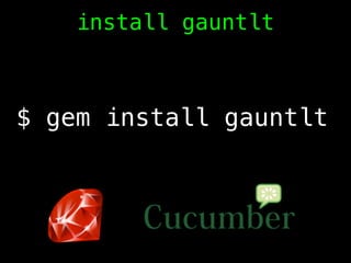 $ gem install gauntlt
install gauntlt
 