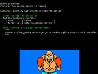 @slow @announce
Feature: Run sqlmap against a target
Scenario: Identify SQL injection vulnerabilities
Given "sqlmap" is installed
And the following profile:
| name | value |
| target_url | http://example.com?x=1 |
When I launch a "sqlmap" attack with:
"""
python <sqlmap_path> -u <target_url> --dbms sqlite --batch -v 0 --tables
"""
 