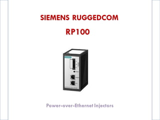 SIEMENS RUGGEDCOM
RP100
Power-over-Ethernet Injectors
 