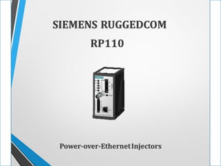 SIEMENS RUGGEDCOM
RP110
Power-over-EthernetInjectors
 