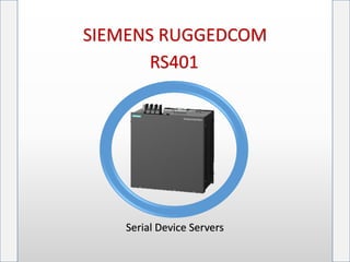 SIEMENS RUGGEDCOM
RS401
Serial Device Servers
 