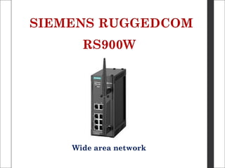 SIEMENS RUGGEDCOM
RS900W
Wide area network
 