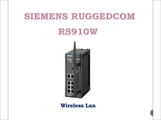 SIEMENS RUGGEDCOM
RS910W
Wireless Lan
 